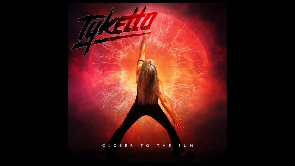 TYKETTO NEW ALBUM CLOSER TO THE SUN