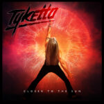 TYKETTO NEW ALBUM CLOSER TO THE SUN